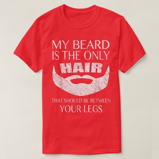 Mannen mijn baard is de enige haas tussen je benen t-shirt (Design voorkant)