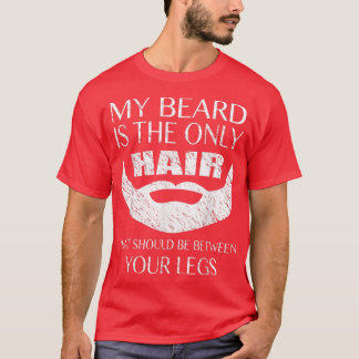 Mannen mijn baard is de enige haas tussen je benen t-shirt
