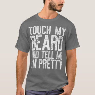 Mannen mijn baard uittrekken en me vertellen t-shirt