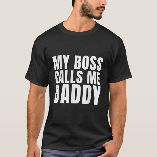 Mannen mijn baas noemt me papa sarcastisch grappig t-shirt (Voorkant)