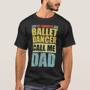 Mannen mijn favoriete balletdanser noemt me papa F T-shirt