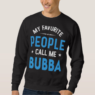 Mannen mijn favoriete mensen noemen me Bubba Bubba Trui