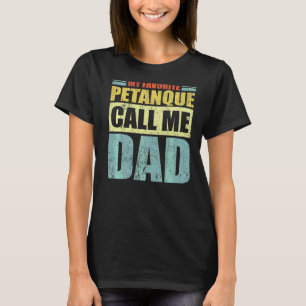 Mannen mijn favoriete petanque noemt me vaders D T-shirt