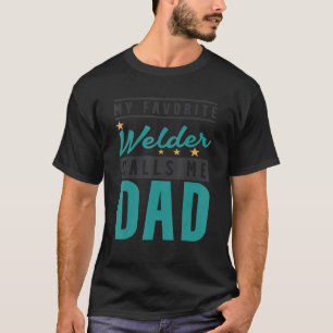Mannen mijn favoriete welder noemt me papa Welder  T-shirt
