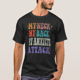 Mannen mijn nek mijn rug mijn angst aanval depress t-shirt