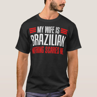 Mannen mijn vrouw is Braziliaans niets wat me bang T-shirt