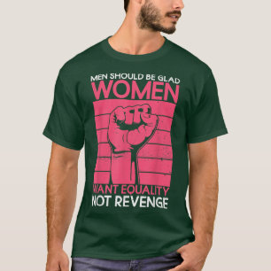 Mannen moeten blij zijn dat vrouwen geen geld will t-shirt