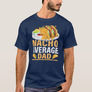 Mannen Nacho Gemiddelde vader Funny Mexican Food N T-shirt