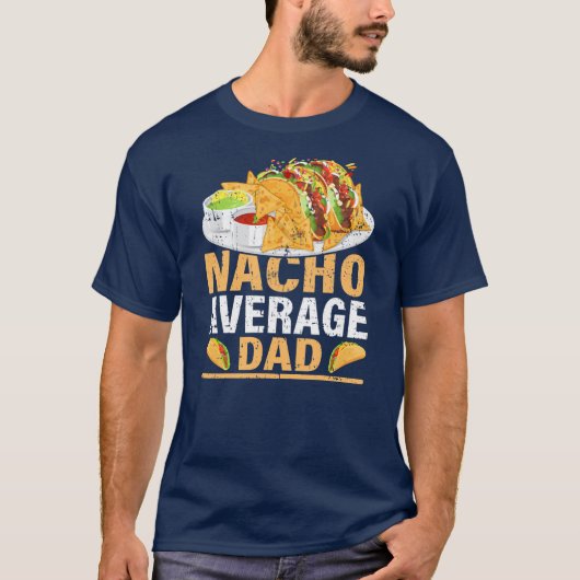 Mannen Nacho Gemiddelde vader Funny Mexican Food N T-shirt (Voorkant)
