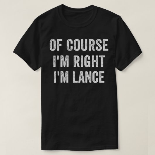Mannen natuurlijk heb ik gelijk dat ik Lance ben T-shirt (Design voorkant)