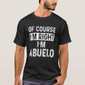 Mannen Natuurlijk heb ik gelijk Ik ben Abuelo, Fun T-shirt (Voorkant)