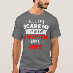 Mannen niets maakt me bang dat ik twee dochters vo t-shirt