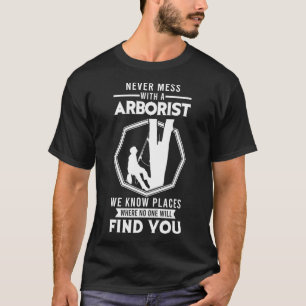 Mannen nooit rotzooi met een Arborist Woodcutting- T-shirt