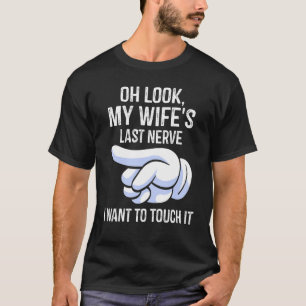 Mannen Oh kijk naar de laatste zenuw van mijn vrou T-shirt