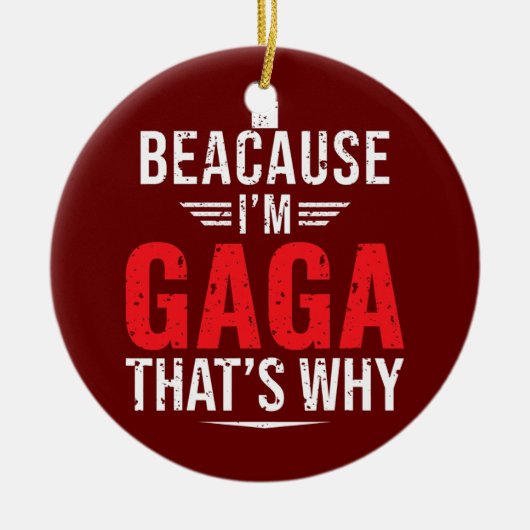 Mannen omdat ik GAGA ben, dat is waarom grappige m Keramisch Ornament (Voorkant)