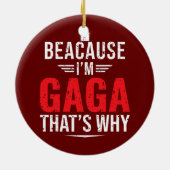 Mannen omdat ik GAGA ben, dat is waarom grappige m Keramisch Ornament (Achterkant)