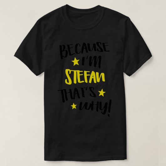 Mannen omdat ik Stefan ben, dat is waarom Funny Cu T-shirt (Design voorkant)