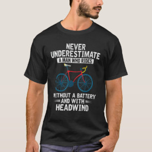 Mannen onderschatten nooit een Man Funny Fietser B T-shirt