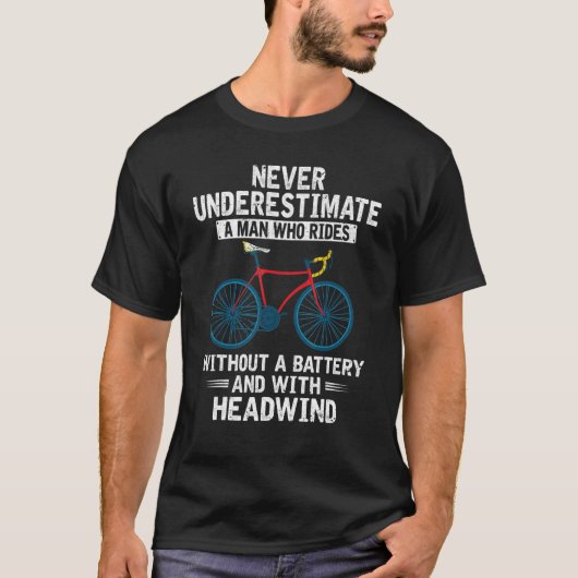 Mannen onderschatten nooit een Man Funny Fietser B T-shirt (Voorkant)