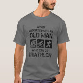 Mannen onderschatten nooit een oud Man dat Tri kan T-shirt (Voorkant)
