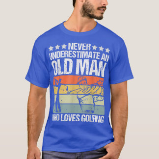 Mannen onderschatten nooit een oud Man dat van Gol T-shirt