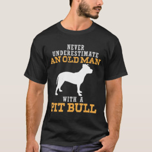 Mannen onderschatten nooit een oud Man met Pitbull T-shirt