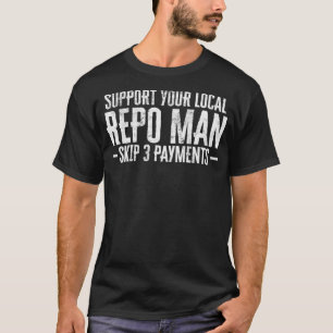 Mannen ondersteuning voor uw lokale Repo Man Funny T-shirt