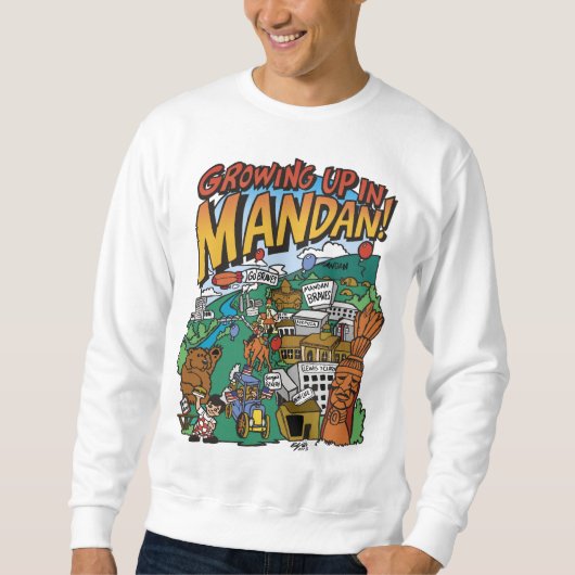 Mannen "Opgroeien in Mandan" Sweatshirt (Voorkant)