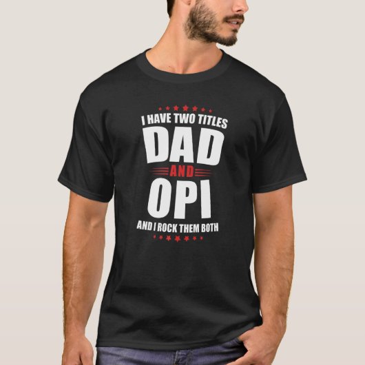 Mannen Opi... ik heb twee titels... vader... en ze T-shirt (Voorkant)
