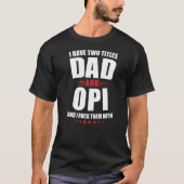 Mannen Opi... ik heb twee titels... vader... en ze T-shirt (Voorkant)