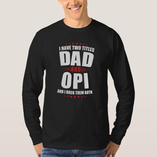 Mannen Opi... ik heb twee titels... vader... en ze T-shirt (Voorkant)