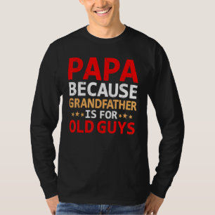 Mannen papa omdat grootvader voor oude jongens is. t-shirt