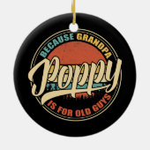 Mannen POPPY omdat GRANDPA voor oude jongens is Keramisch Ornament (Achterkant)