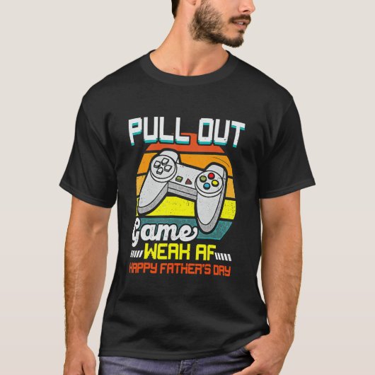 Mannen Pull Out Game Weak Af Happy Vaderdag T-shirt (Voorkant)