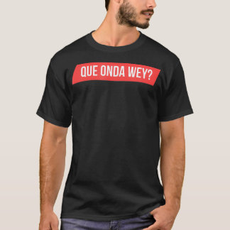 Mannen Que Onda Wey T-shirt