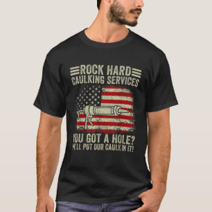 Mannen Rock Hard Caulking Services Je hebt een gat T-shirt