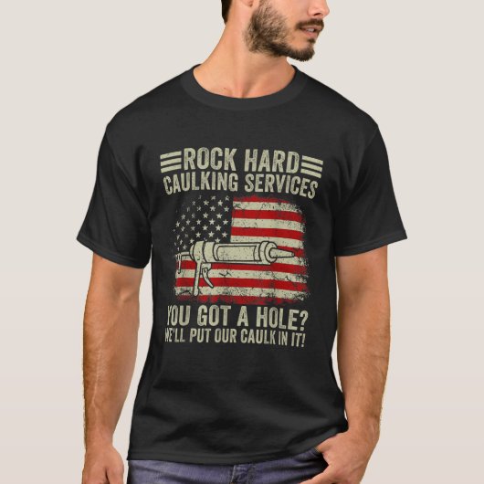 Mannen Rock Hard Caulking Services Je hebt een gat T-shirt (Voorkant)