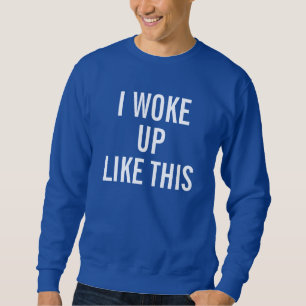 Mannen Royal Blue Ik werd wakker als dit Sweat Shi Trui