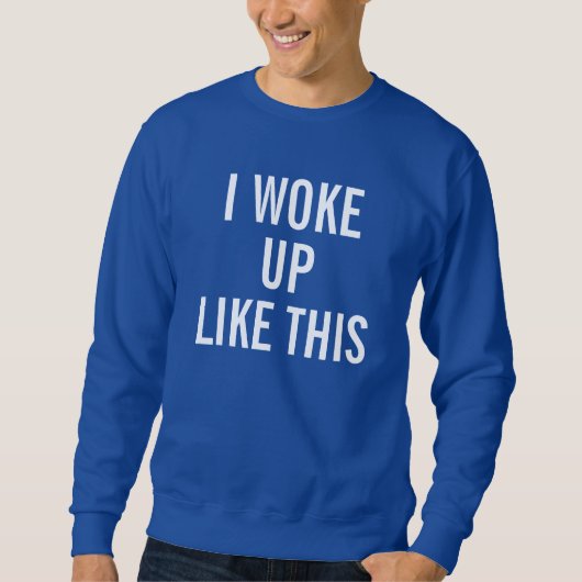 Mannen Royal Blue Ik werd wakker als dit Sweat Shi Trui (Voorkant)