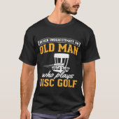 Mannen schijf onderschat oude Man schijf Golfvlieg T-shirt (Voorkant)