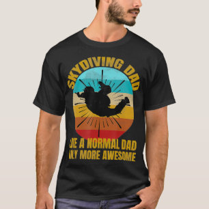Mannen Skydiving papa als een normale vader, maar  T-shirt