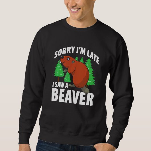 Mannen Sorry Im Laat zag ik een bever Trui (Voorkant)