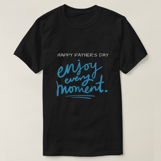Mannen T-Shirt Happy Vaderdag geniet elk moment (Design voorkant)