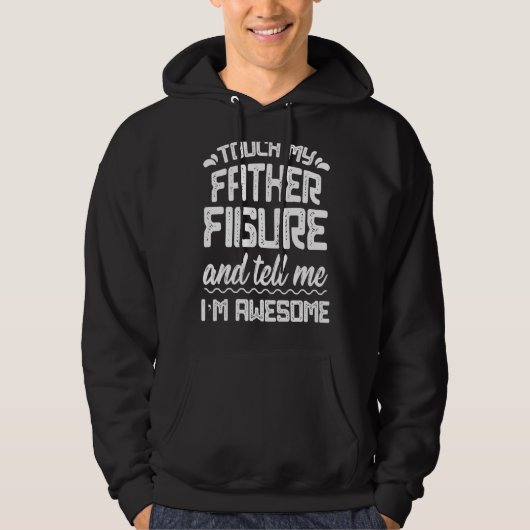 Mannen touch mijn vader figuur vertel me Geweldige Hoodie (Voorkant)