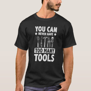 Mannen u kunt nooit te veel werktuigen mechanisch t-shirt