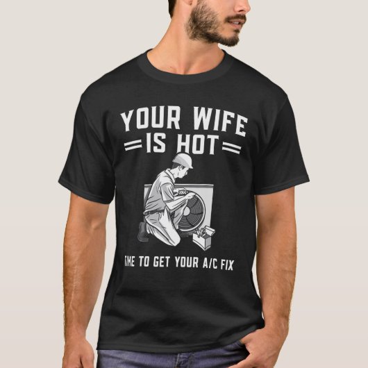 Mannen uw vrouw is hot Funny HVAC-technicus AC Rep T-shirt (Voorkant)