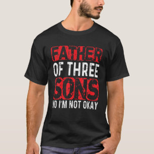 Mannen vader van drie zons... Ik ben niet in orde. T-shirt