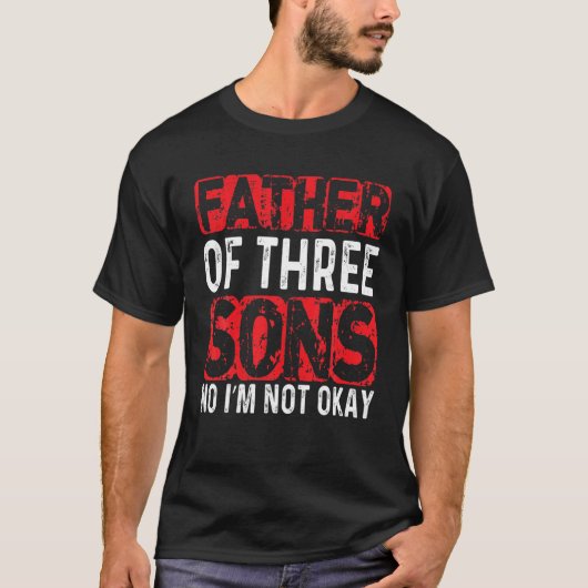 Mannen vader van drie zons... Ik ben niet in orde. T-shirt (Voorkant)
