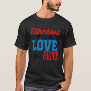 Mannen vaderschap vereist liefde niet dna Stepfath T-shirt