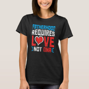 Mannen vaderschap vereist liefde niet gedreven doo t-shirt